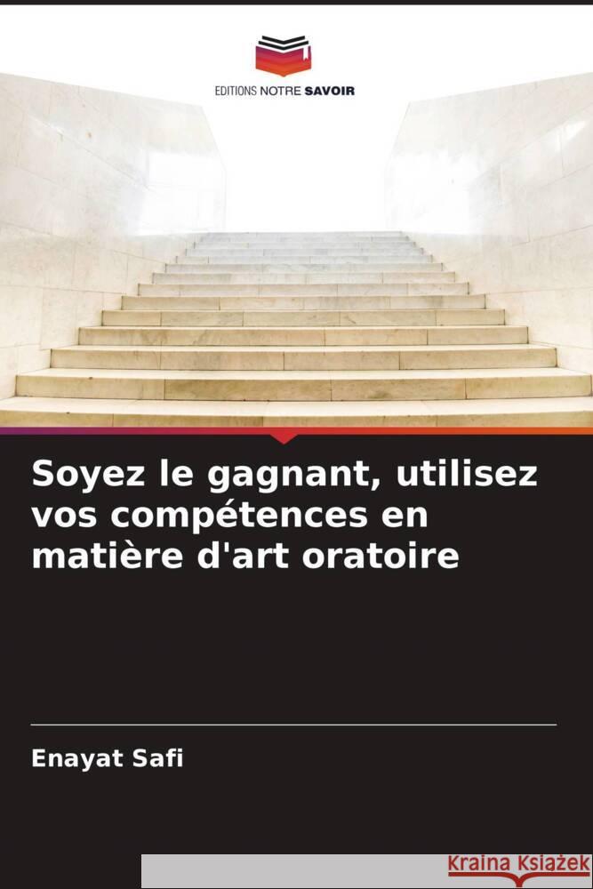 Soyez le gagnant, utilisez vos compétences en matière d'art oratoire Safi, Enayat 9786205129715