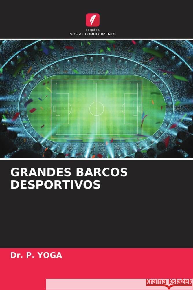 GRANDES BARCOS DESPORTIVOS YOGA, Dr. P. 9786205130018 Edições Nosso Conhecimento