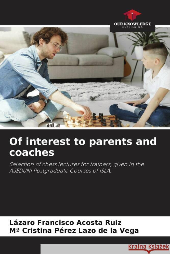 Of interest to parents and coaches Acosta Ruiz, Lázaro Francisco, Pérez Lazo de la Vega, Mª Cristina 9786205130483