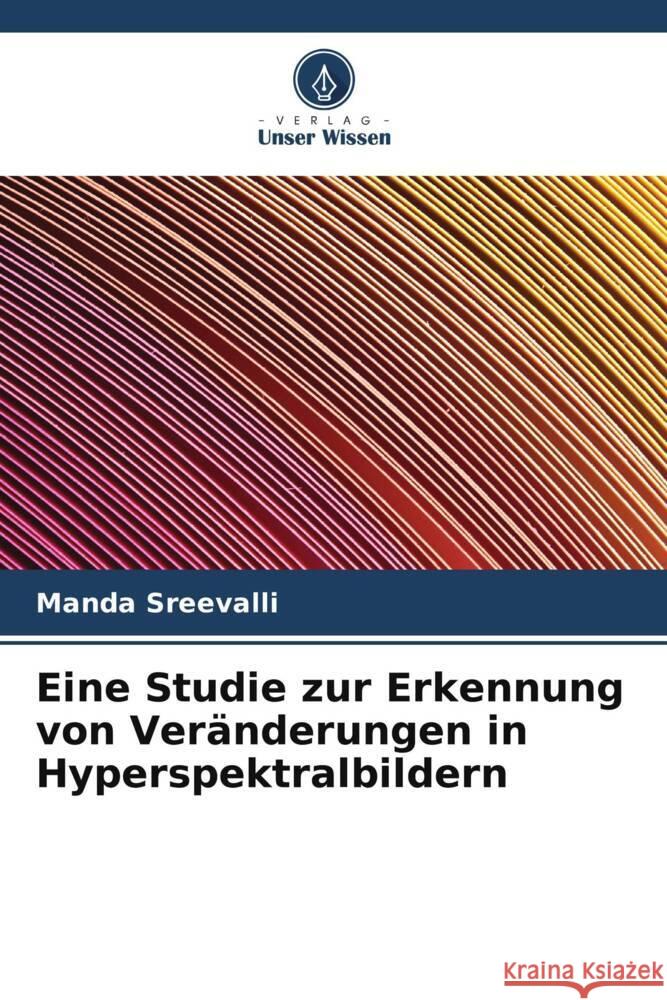 Eine Studie zur Erkennung von Veränderungen in Hyperspektralbildern Sreevalli, Manda 9786205130612