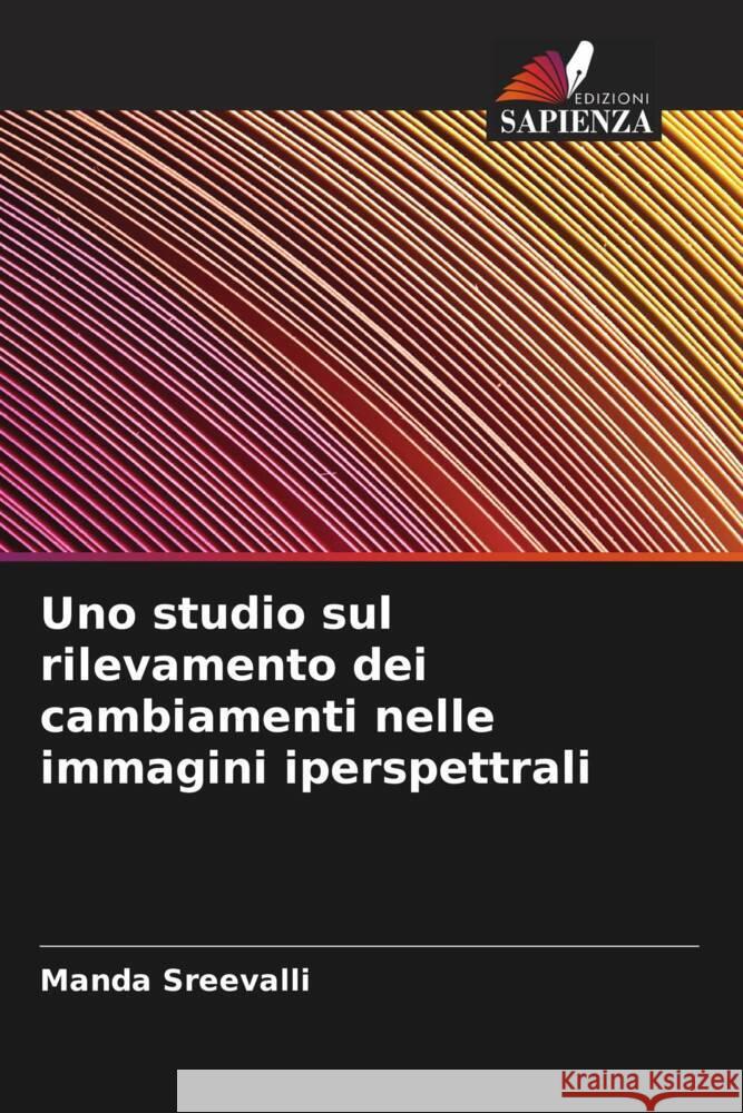 Uno studio sul rilevamento dei cambiamenti nelle immagini iperspettrali Sreevalli, Manda 9786205130643