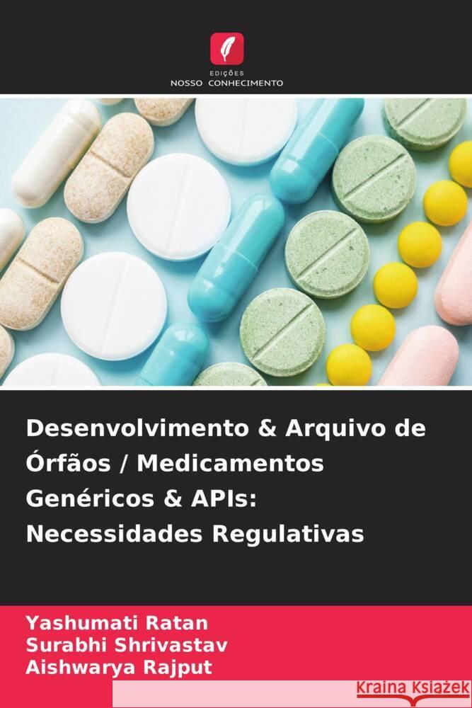 Desenvolvimento & Arquivo de Órfãos / Medicamentos Genéricos & APIs: Necessidades Regulativas Ratan, Yashumati, Shrivastav, Surabhi, Rajput, Aishwarya 9786205130759