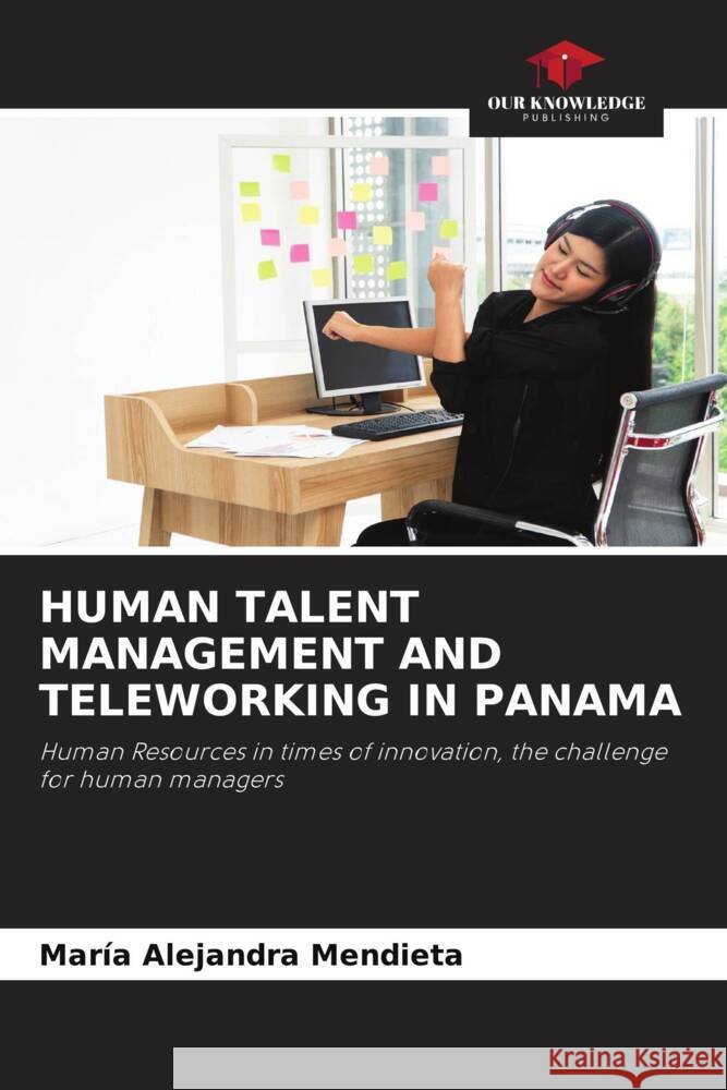 HUMAN TALENT MANAGEMENT AND TELEWORKING IN PANAMA Mendieta, María Alejandra 9786205131398