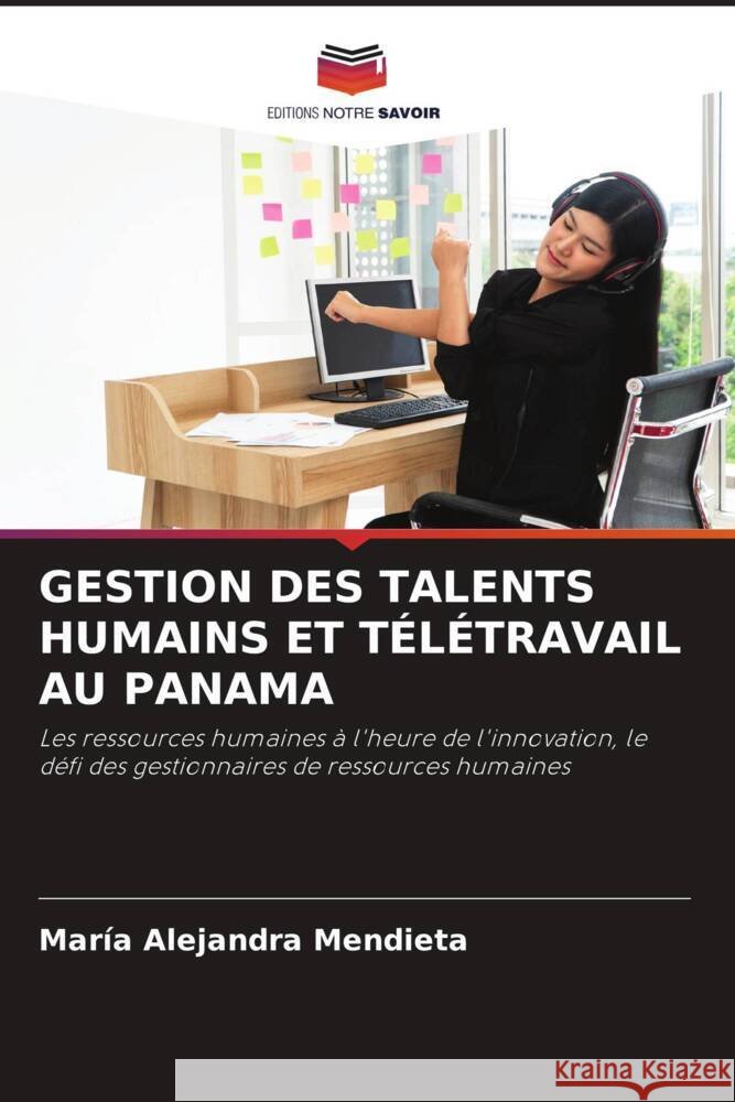 GESTION DES TALENTS HUMAINS ET TÉLÉTRAVAIL AU PANAMA Mendieta, María Alejandra 9786205131411