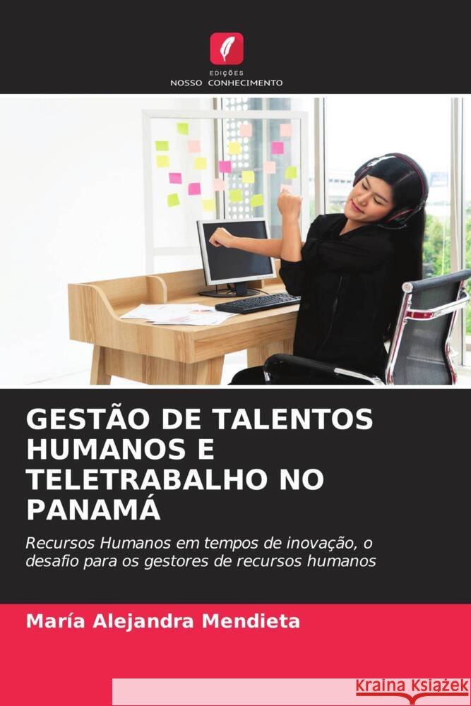 GESTÃO DE TALENTOS HUMANOS E TELETRABALHO NO PANAMÁ Mendieta, María Alejandra 9786205131428