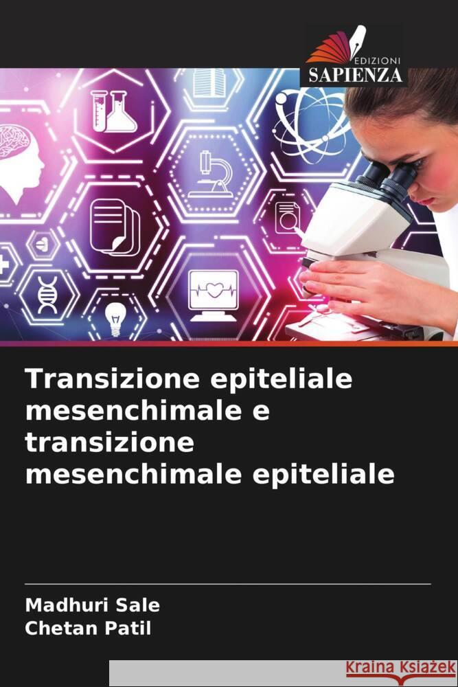 Transizione epiteliale mesenchimale e transizione mesenchimale epiteliale Sale, Madhuri, Patil, Chetan 9786205131732