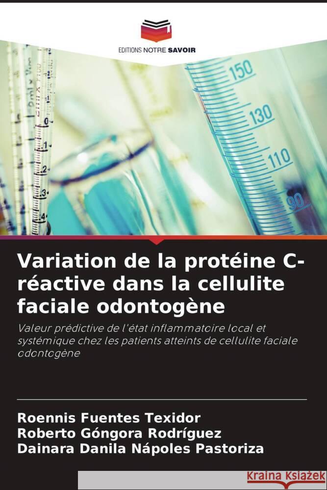 Variation de la protéine C-réactive dans la cellulite faciale odontogène Fuentes Texidor, Roennis, Góngora Rodríguez, Roberto, Nápoles Pastoriza, Dainara Danila 9786205131794