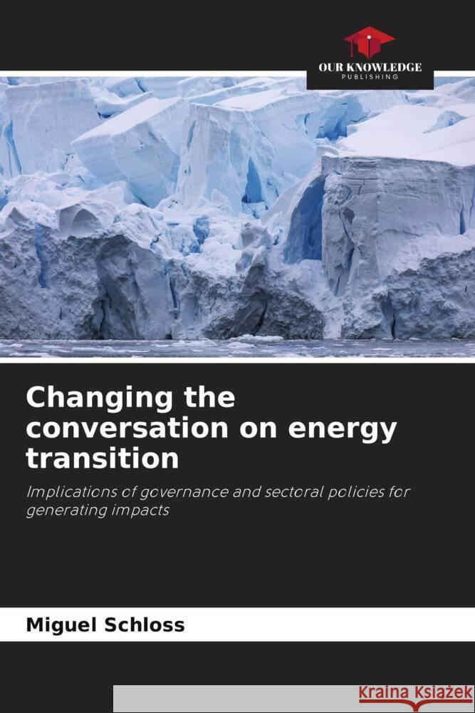 Changing the conversation on energy transition Schloss, Miguel 9786205132241 Our Knowledge Publishing