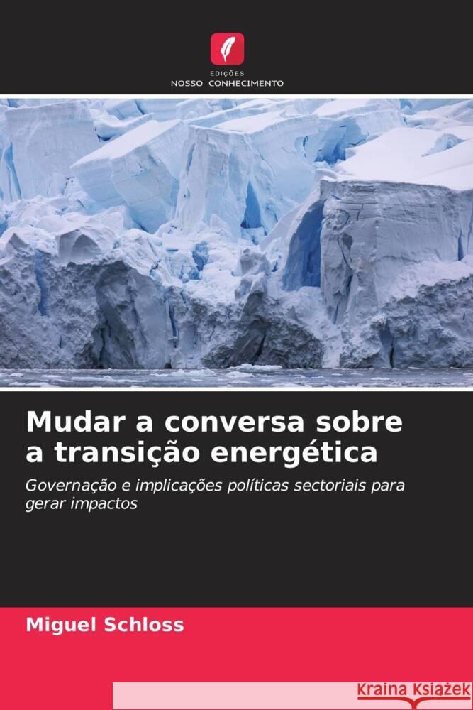 Mudar a conversa sobre a transição energética Schloss, Miguel 9786205132272