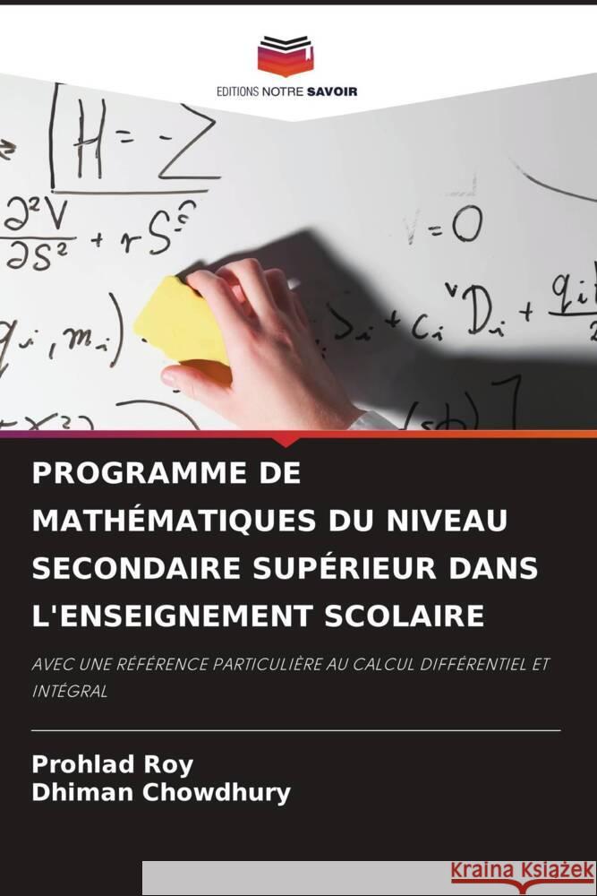 PROGRAMME DE MATHÉMATIQUES DU NIVEAU SECONDAIRE SUPÉRIEUR DANS L'ENSEIGNEMENT SCOLAIRE Roy, Prohlad, Chowdhury, Dhiman 9786205132432 Editions Notre Savoir