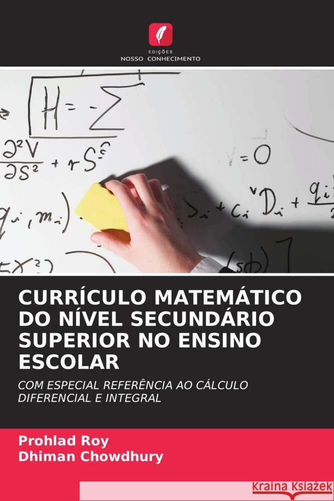 CURRÍCULO MATEMÁTICO DO NÍVEL SECUNDÁRIO SUPERIOR NO ENSINO ESCOLAR Roy, Prohlad, Chowdhury, Dhiman 9786205132456 Edições Nosso Conhecimento