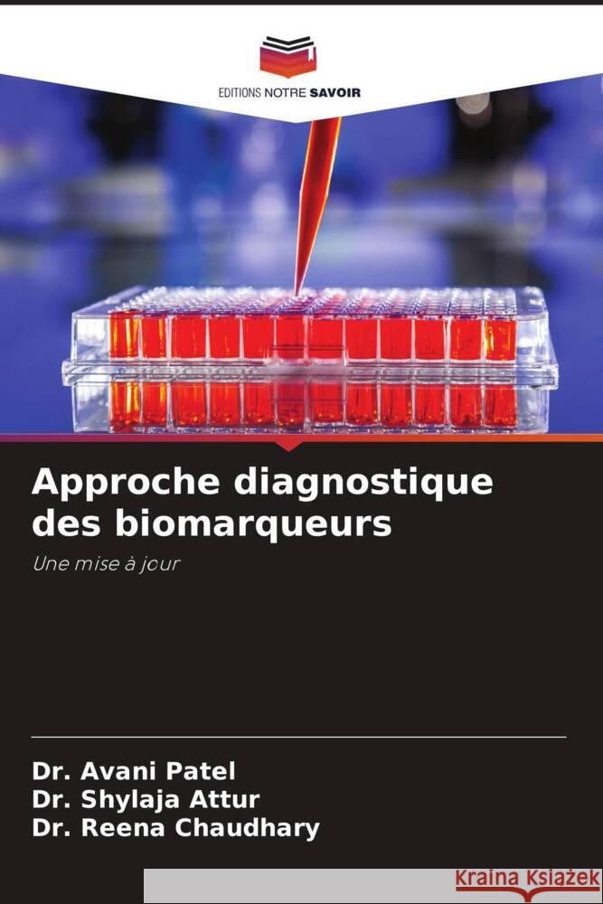 Approche diagnostique des biomarqueurs Patel, Dr. Avani, Attur, Dr. Shylaja, Chaudhary, Dr. Reena 9786205132623