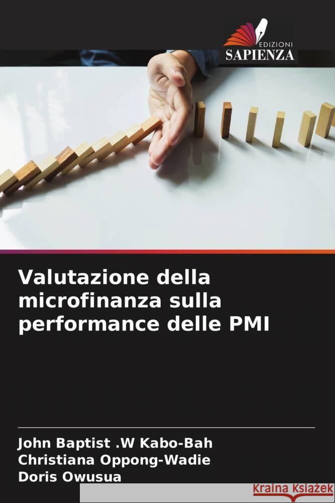 Valutazione della microfinanza sulla performance delle PMI Kabo-Bah, John Baptist .W, Oppong-Wadie, Christiana, Owusua, Doris 9786205134245 Edizioni Sapienza