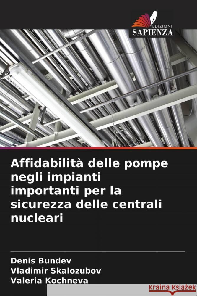 Affidabilità delle pompe negli impianti importanti per la sicurezza delle centrali nucleari Bundev, Denis, Skalozubov, Vladimir, Kochneva, Valeria 9786205134610