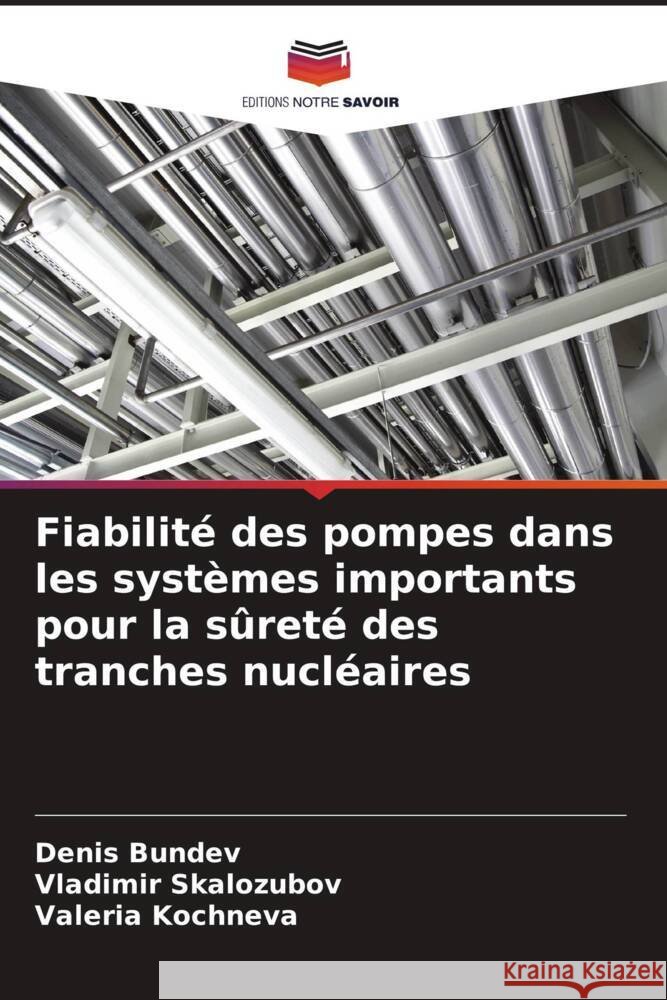 Fiabilité des pompes dans les systèmes importants pour la sûreté des tranches nucléaires Bundev, Denis, Skalozubov, Vladimir, Kochneva, Valeria 9786205134634