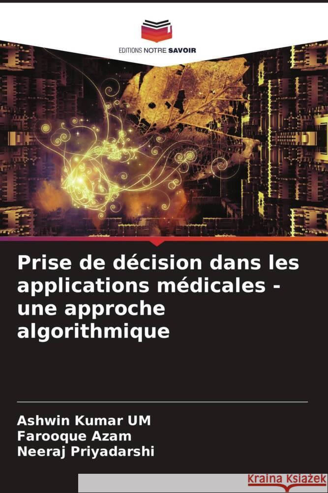 Prise de décision dans les applications médicales - une approche algorithmique Kumar UM, Ashwin, Azam, Farooque, Priyadarshi, Neeraj 9786205134726