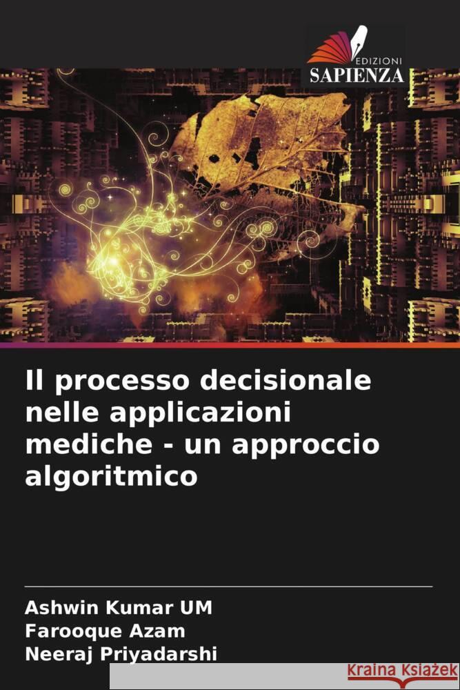 Il processo decisionale nelle applicazioni mediche - un approccio algoritmico Kumar UM, Ashwin, Azam, Farooque, Priyadarshi, Neeraj 9786205134733