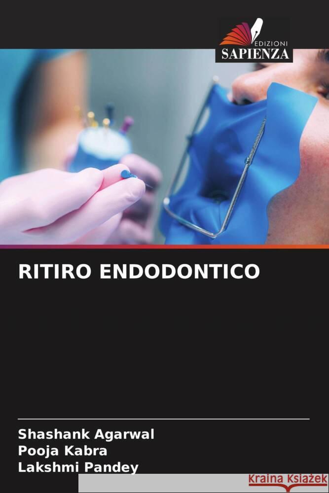 RITIRO ENDODONTICO Agarwal, Shashank, Kabra, Pooja, Pandey, Lakshmi 9786205134962