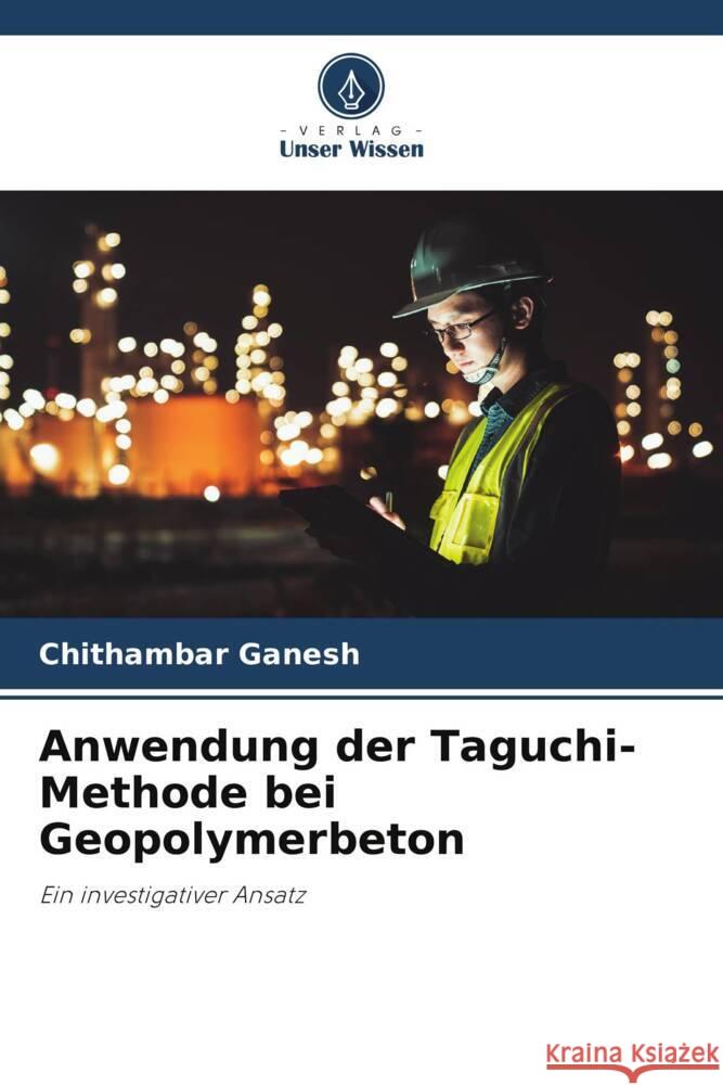 Anwendung der Taguchi-Methode bei Geopolymerbeton Ganesh, Chithambar 9786205135129