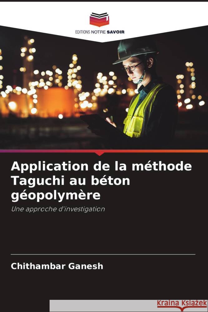 Application de la méthode Taguchi au béton géopolymère Ganesh, Chithambar 9786205135143