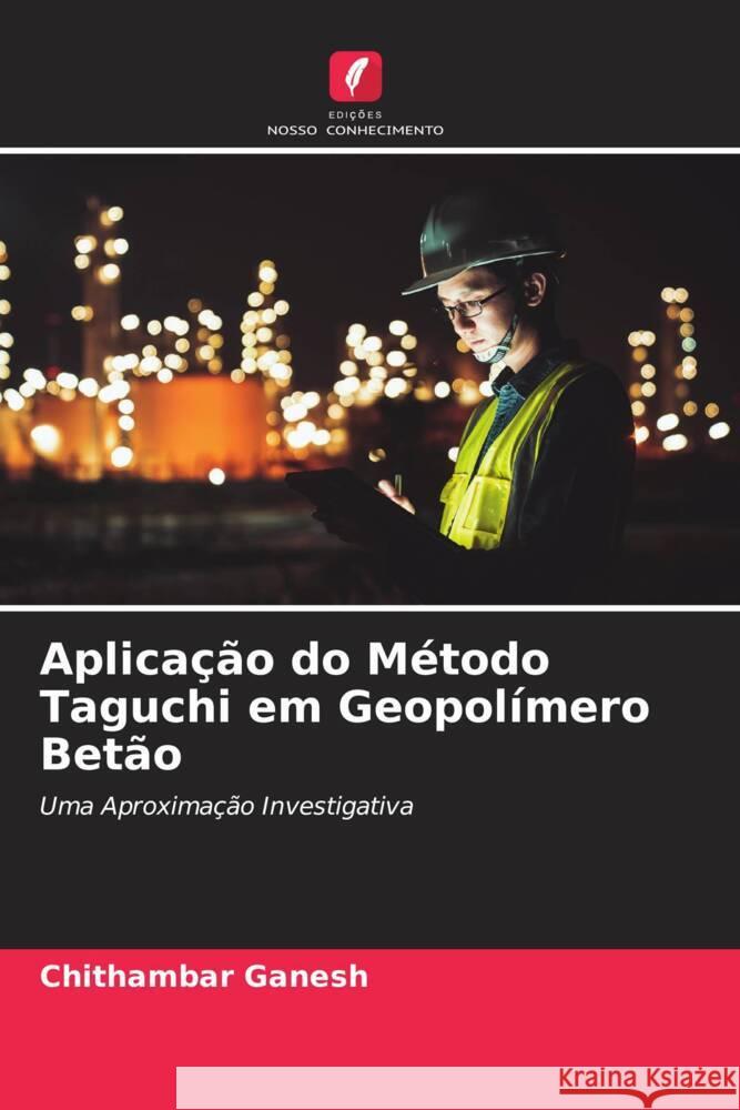 Aplicação do Método Taguchi em Geopolímero Betão Ganesh, Chithambar 9786205135167