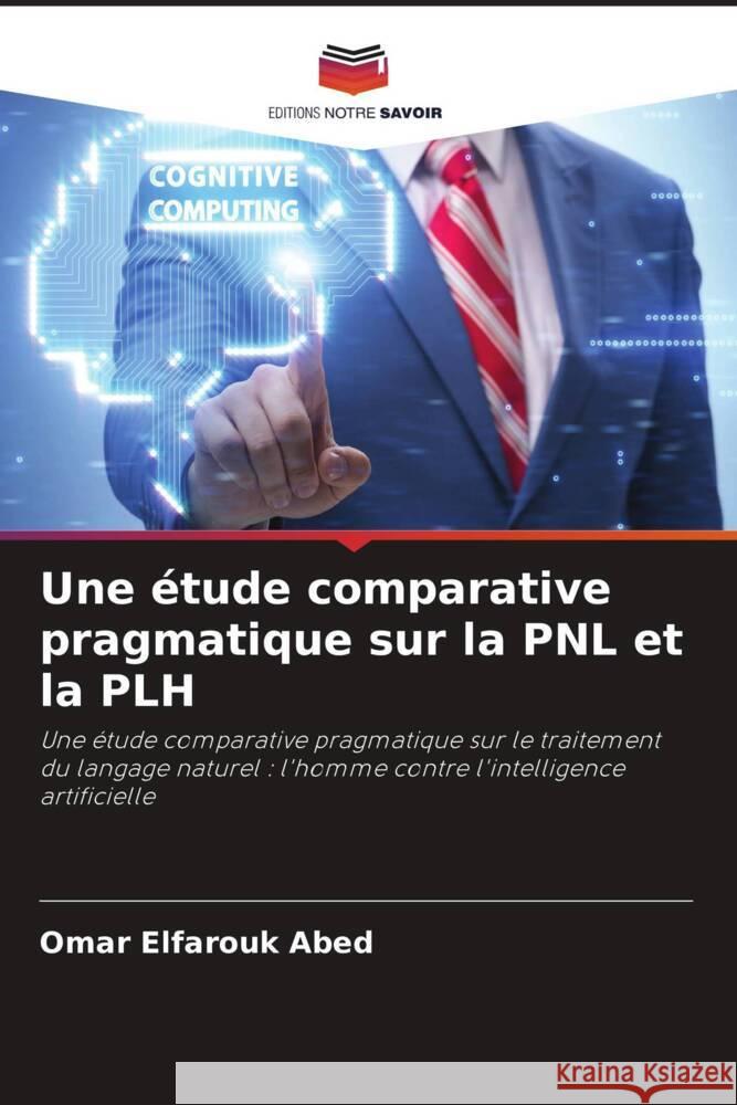 Une étude comparative pragmatique sur la PNL et la PLH Abed, Omar Elfarouk 9786205135327 Editions Notre Savoir