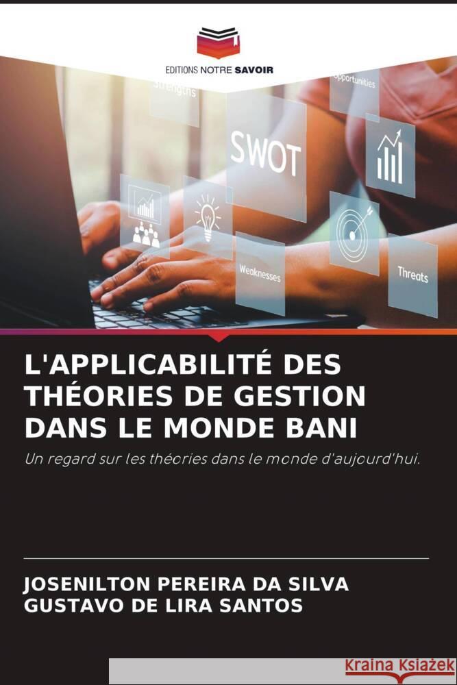 L'APPLICABILITÉ DES THÉORIES DE GESTION DANS LE MONDE BANI Pereira da Silva, Josenilton, de Lira Santos, Gustavo 9786205135662 Editions Notre Savoir