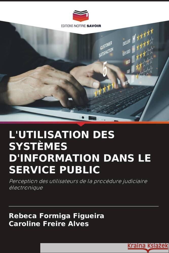 L'UTILISATION DES SYSTÈMES D'INFORMATION DANS LE SERVICE PUBLIC Figueira, Rebeca Formiga, Alves, Caroline Freire 9786205136164 Editions Notre Savoir