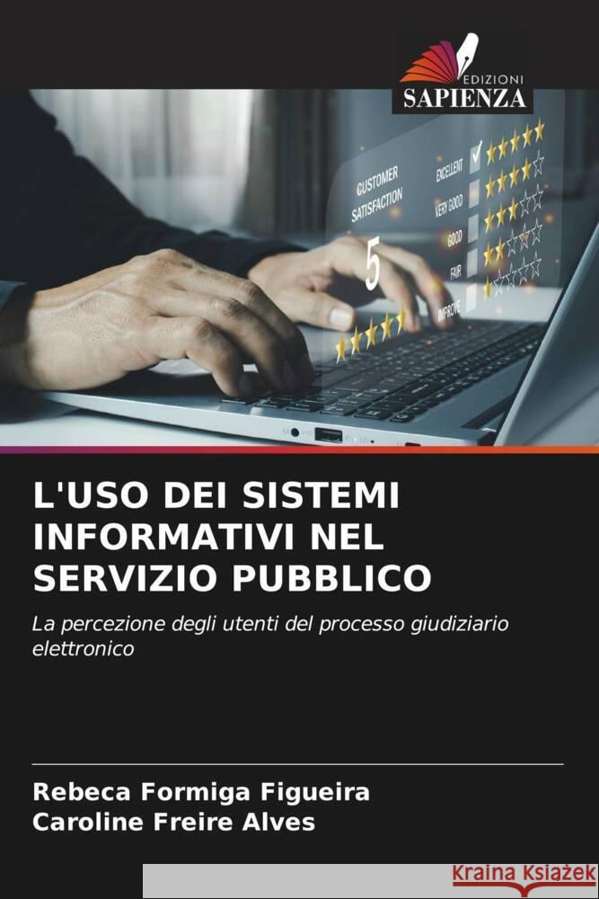 L'USO DEI SISTEMI INFORMATIVI NEL SERVIZIO PUBBLICO Figueira, Rebeca Formiga, Alves, Caroline Freire 9786205136195 Edizioni Sapienza