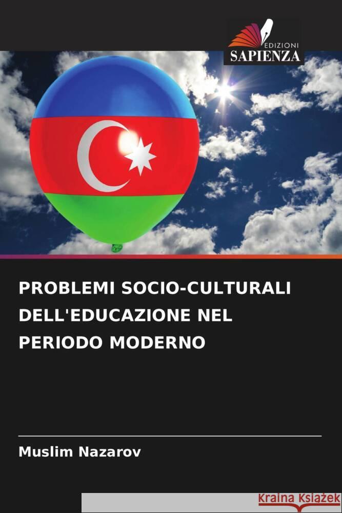 PROBLEMI SOCIO-CULTURALI DELL'EDUCAZIONE NEL PERIODO MODERNO Nazarov, Muslim 9786205136317