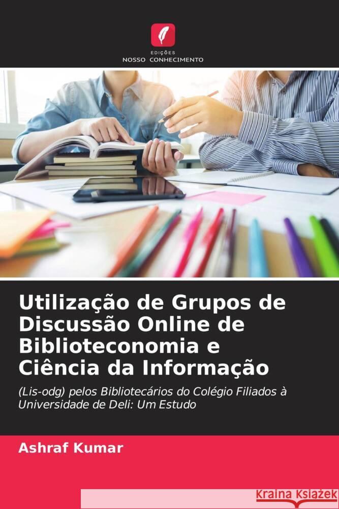 Utilização de Grupos de Discussão Online de Biblioteconomia e Ciência da Informação Kumar, Ashraf 9786205136348