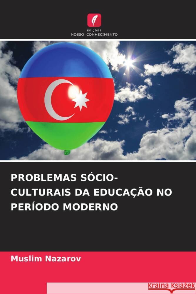 PROBLEMAS SÓCIO-CULTURAIS DA EDUCAÇÃO NO PERÍODO MODERNO Nazarov, Muslim 9786205136362