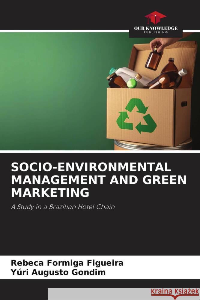 SOCIO-ENVIRONMENTAL MANAGEMENT AND GREEN MARKETING Figueira, Rebeca Formiga, Gondim, Yúri Augusto 9786205136683 Our Knowledge Publishing