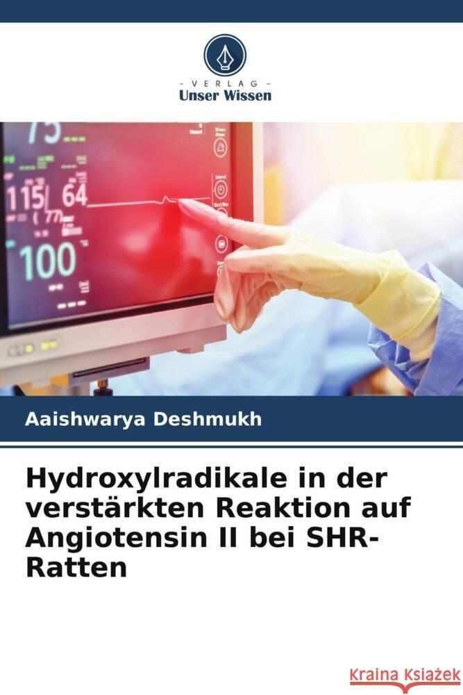 Hydroxylradikale in der verstärkten Reaktion auf Angiotensin II bei SHR-Ratten Deshmukh, Aaishwarya 9786205136751