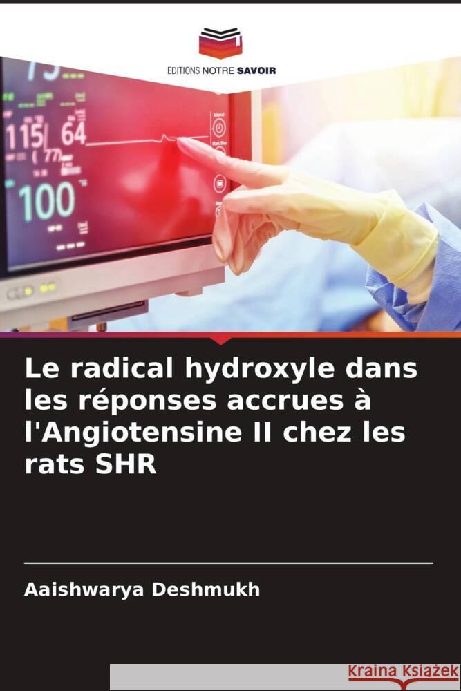 Le radical hydroxyle dans les réponses accrues à l'Angiotensine II chez les rats SHR Deshmukh, Aaishwarya 9786205136775