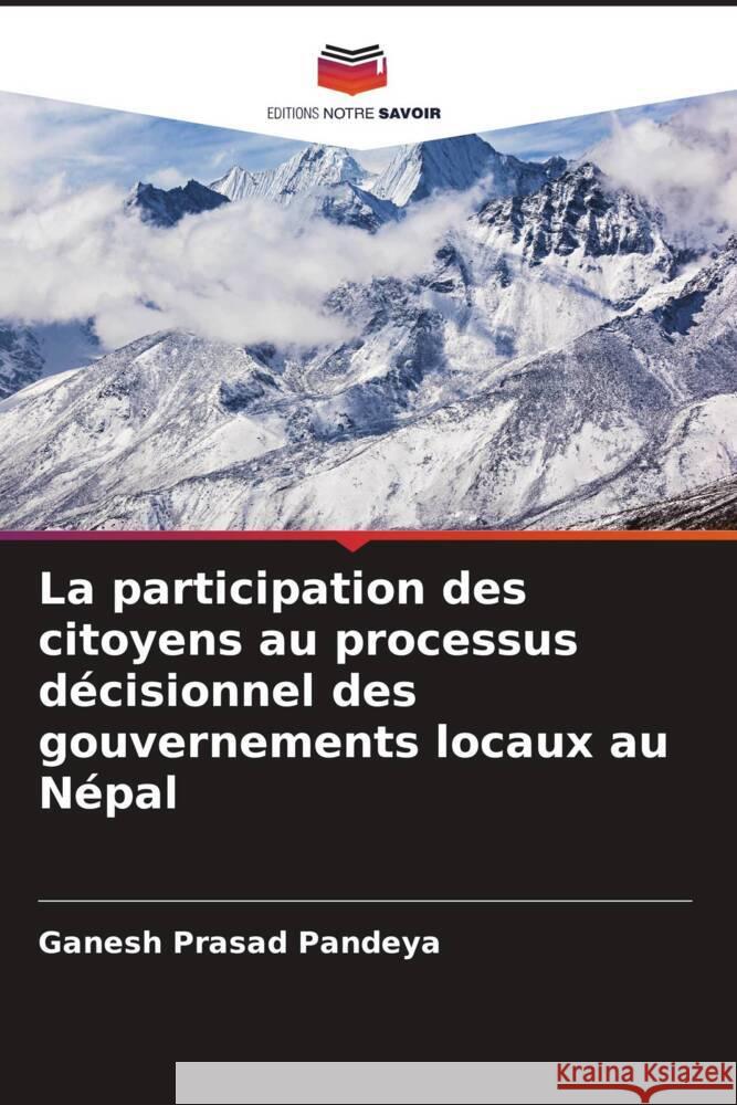 La participation des citoyens au processus décisionnel des gouvernements locaux au Népal Pandeya, Ganesh Prasad 9786205137840