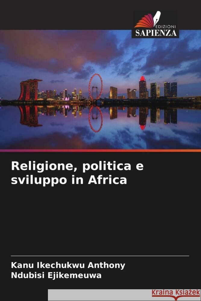 Religione, politica e sviluppo in Africa Ikechukwu Anthony, Kanu, Ejikemeuwa, Ndubisi 9786205137918