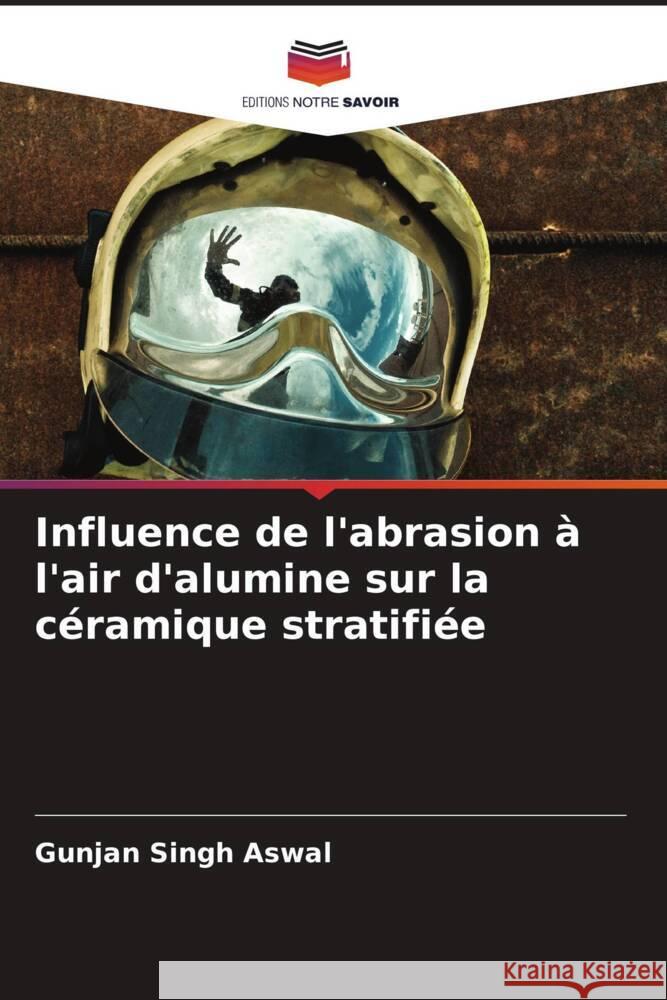 Influence de l'abrasion à l'air d'alumine sur la céramique stratifiée Aswal, Gunjan Singh 9786205138304