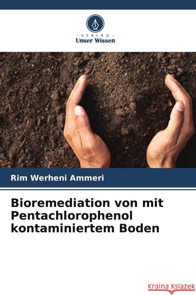 Bioremediation von mit Pentachlorophenol kontaminiertem Boden Werheni Ammeri, Rim 9786205138472