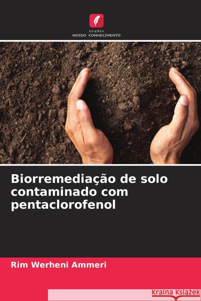 Biorremediação de solo contaminado com pentaclorofenol Werheni Ammeri, Rim 9786205138526