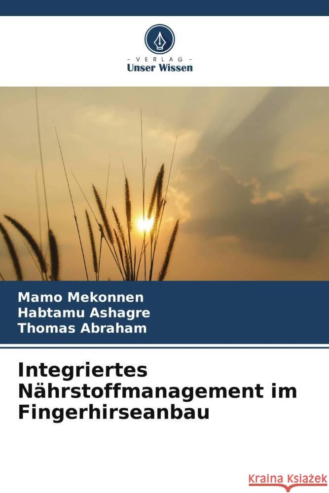 Integriertes Nährstoffmanagement im Fingerhirseanbau Mekonnen, Mamo, Ashagre, Habtamu, Abraham, Thomas 9786205138809 Verlag Unser Wissen