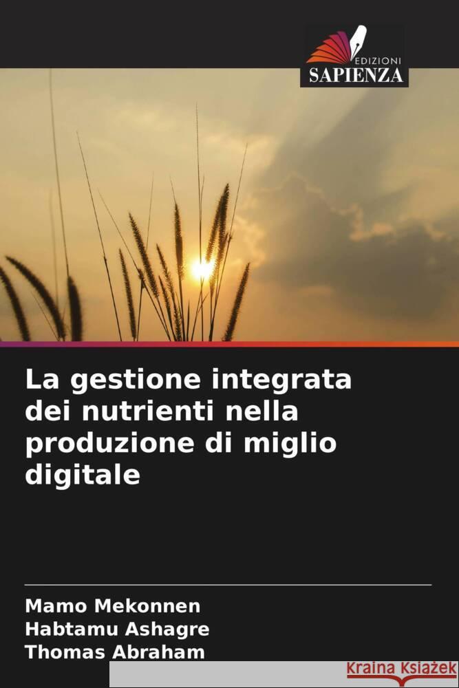 La gestione integrata dei nutrienti nella produzione di miglio digitale Mekonnen, Mamo, Ashagre, Habtamu, Abraham, Thomas 9786205138830 Edizioni Sapienza