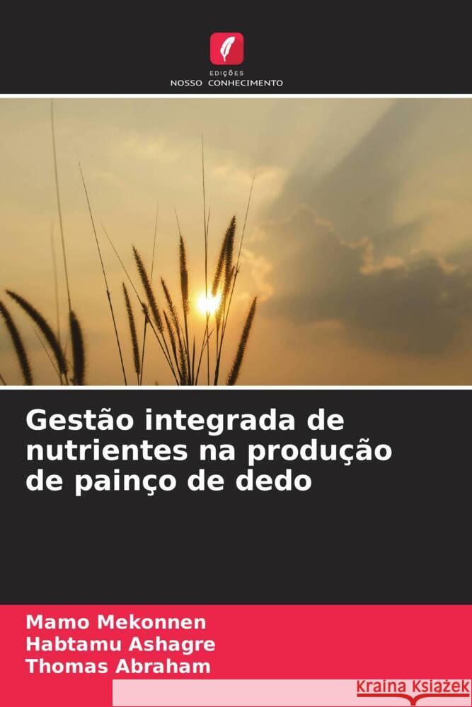 Gestão integrada de nutrientes na produção de painço de dedo Mekonnen, Mamo, Ashagre, Habtamu, Abraham, Thomas 9786205138854 Edições Nosso Conhecimento