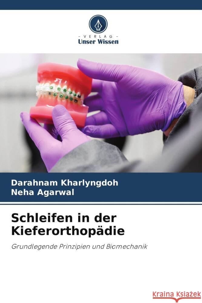 Schleifen in der Kieferorthopädie Kharlyngdoh, Darahnam, Agarwal, Neha 9786205138915