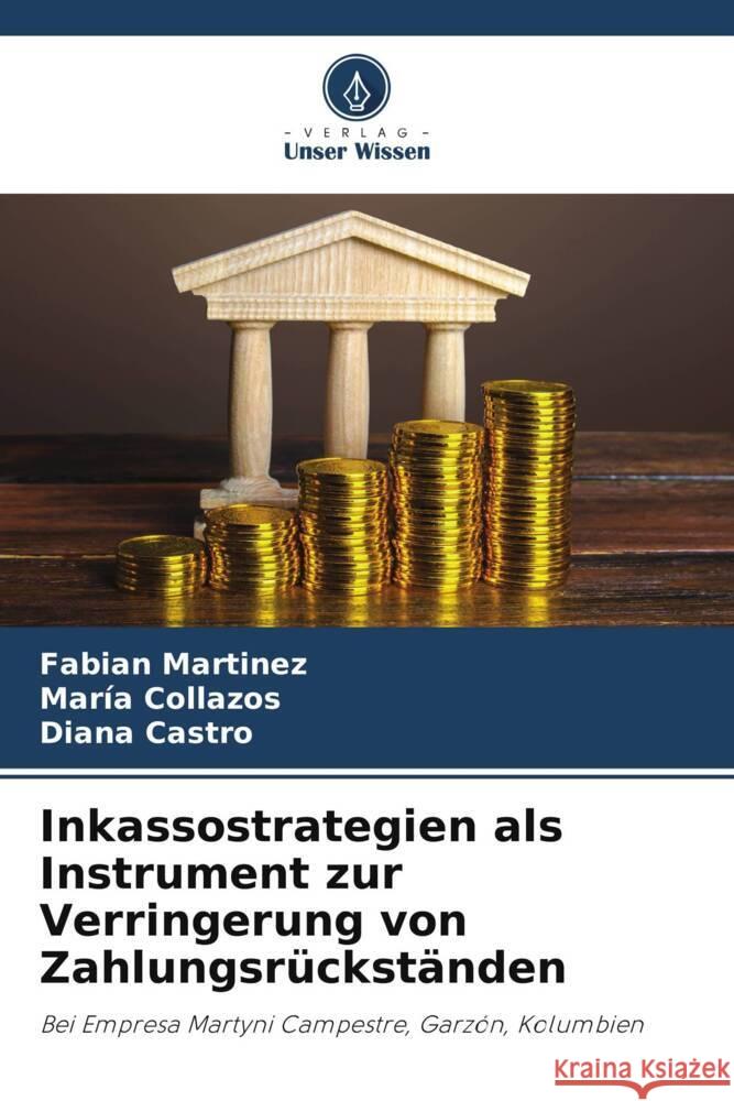 Inkassostrategien als Instrument zur Verringerung von Zahlungsrückständen Martinez, Fabian, Collazos, María, Castro, Diana 9786205139691