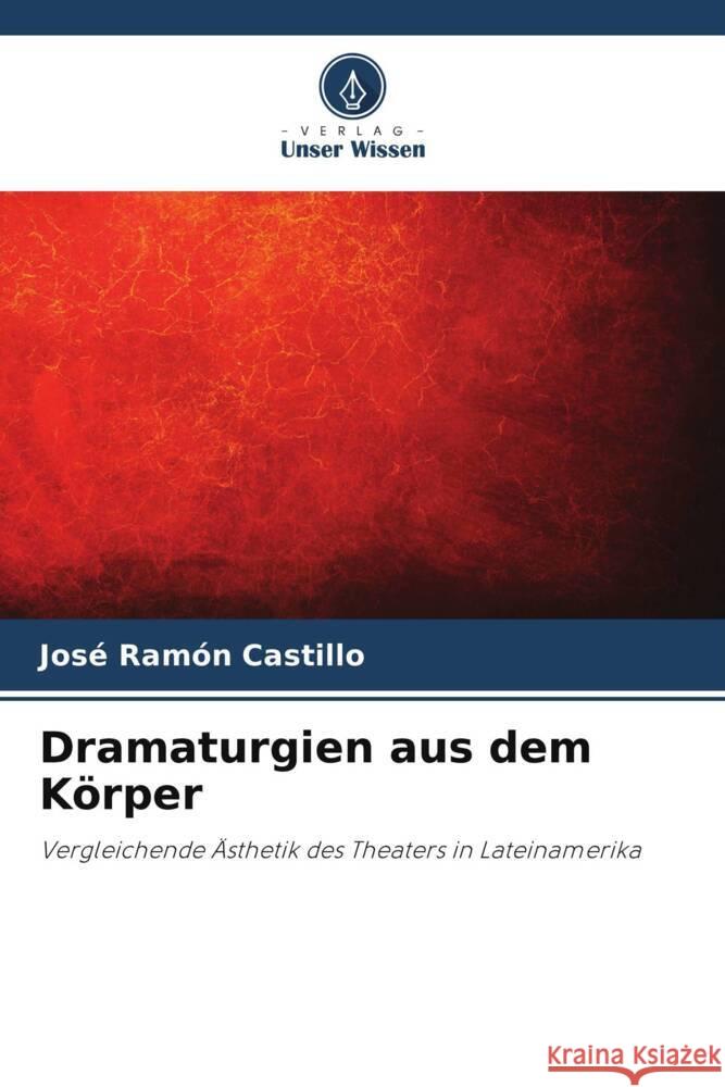 Dramaturgien aus dem Körper Castillo, José Ramón 9786205140451