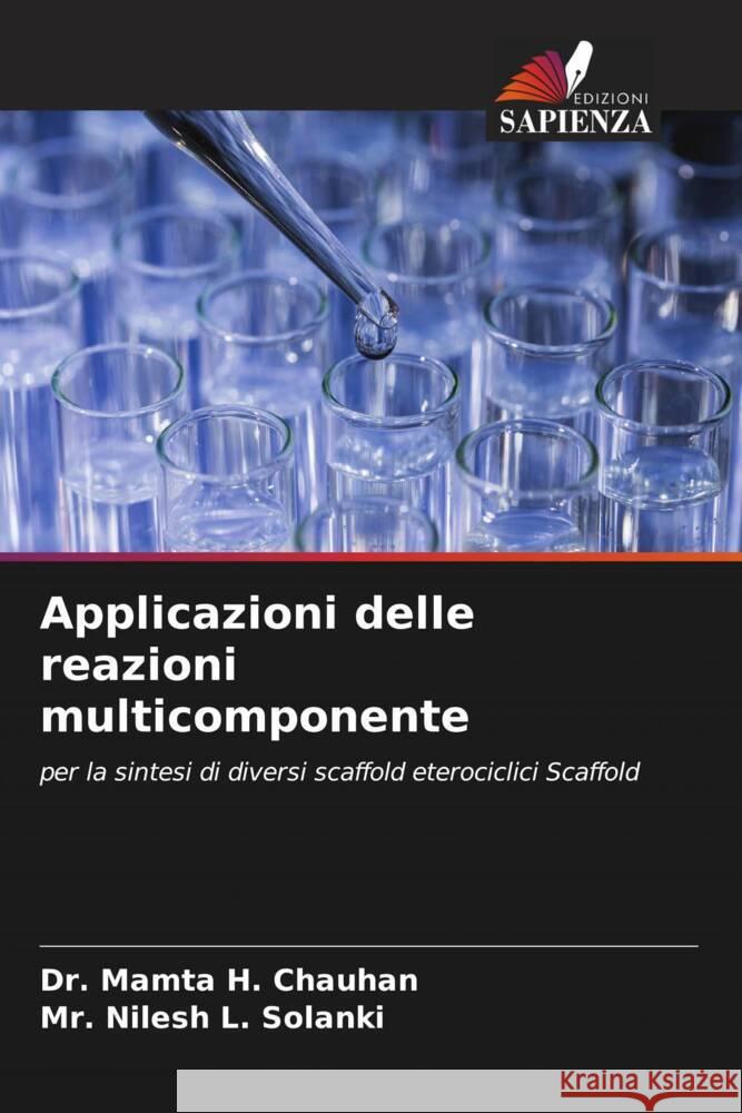 Applicazioni delle reazioni multicomponente Chauhan, Dr. Mamta H., Solanki, Mr. Nilesh L. 9786205140536