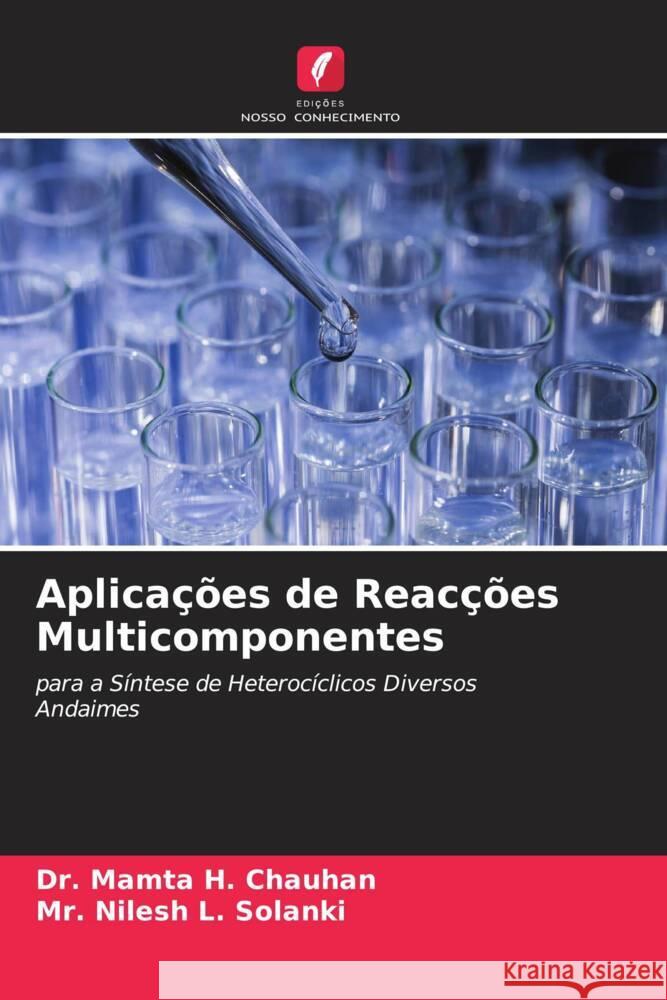 Aplicações de Reacções Multicomponentes Chauhan, Dr. Mamta H., Solanki, Mr. Nilesh L. 9786205140543