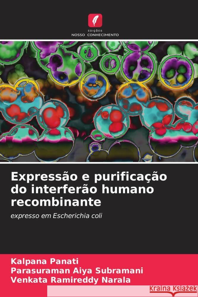 Expressão e purificação do interferão humano recombinante Panati, Kalpana, Aiya Subramani, Parasuraman, Narala, Venkata Ramireddy 9786205140697