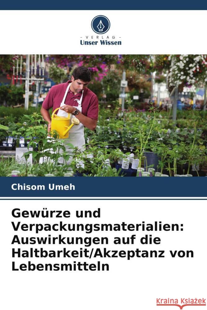 Gewürze und Verpackungsmaterialien: Auswirkungen auf die Haltbarkeit/Akzeptanz von Lebensmitteln Umeh, Chisom 9786205140727 Verlag Unser Wissen